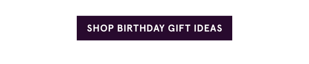 Shop Birthday Gift Ideas >