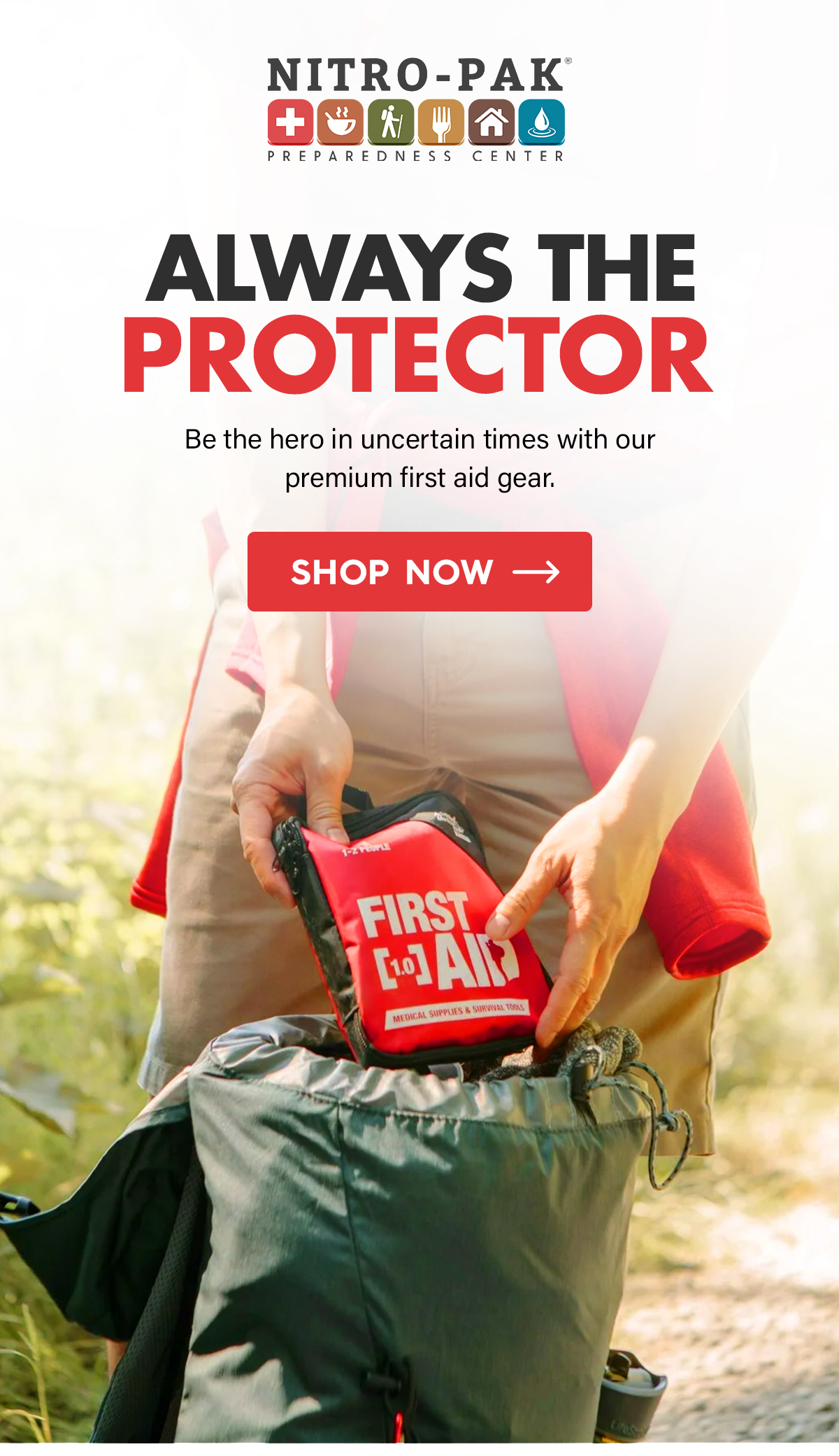 Always the Protector  Be the hero in uncertain times with our premium first aid gear.  CTA: Shop Now