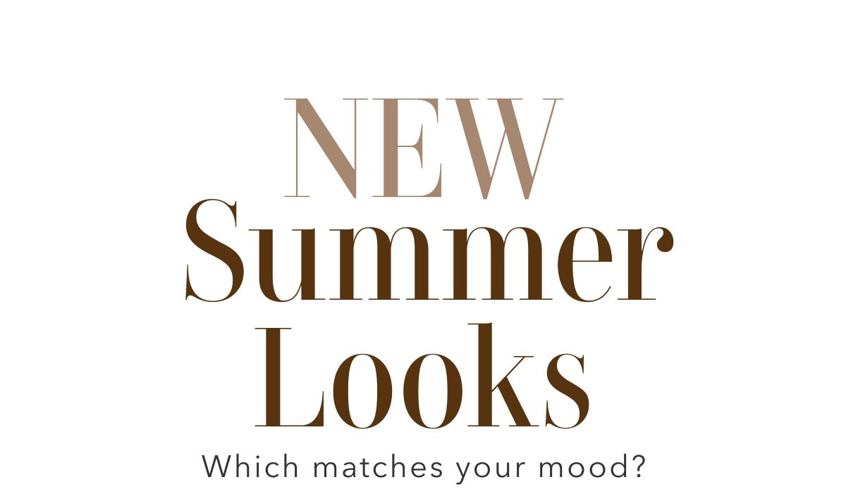 New Summer Looks | Which matches your mood?