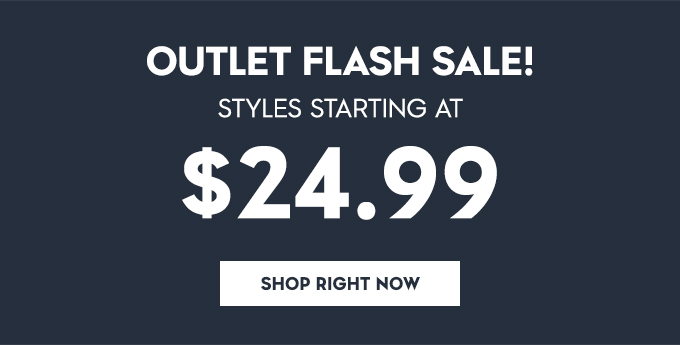 Outlet Flash Sale! Styles starting at $24.99