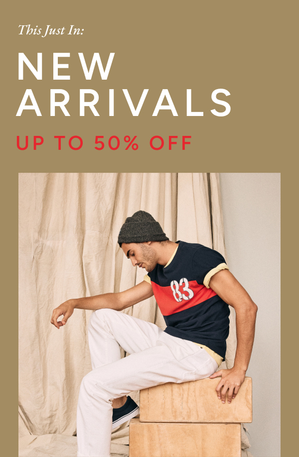 This just in: New arrivals up to 50% off