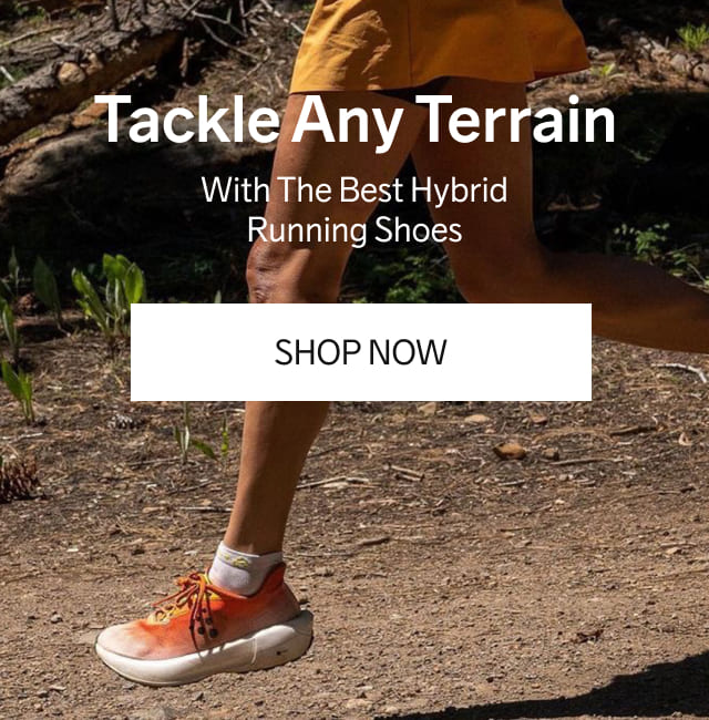 Tackle Any Terrain, With The Best Hybrid Running Shoes | SHOP NOW