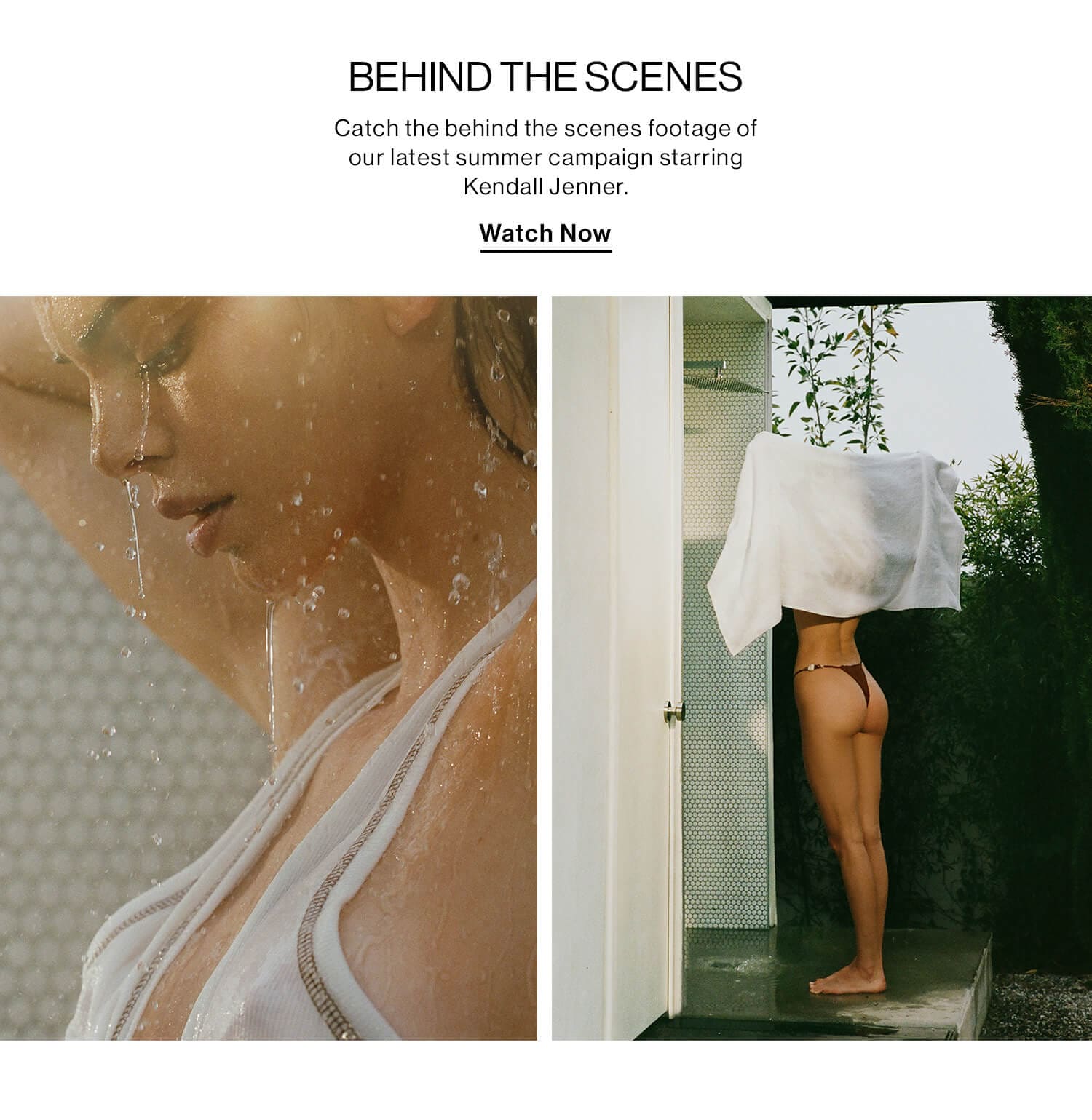 BEHIND THE SCENES DEK: Catch the behind the scenes footage of our latest summer campaign starring Kendall Jenner. CTA: Watch Now