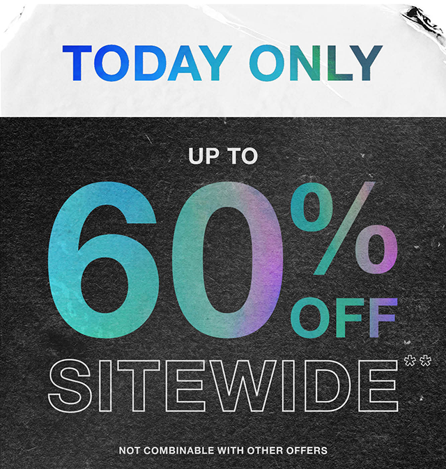 Today Only Up to 60% Off Sitewide Not Combinable with Other Offers