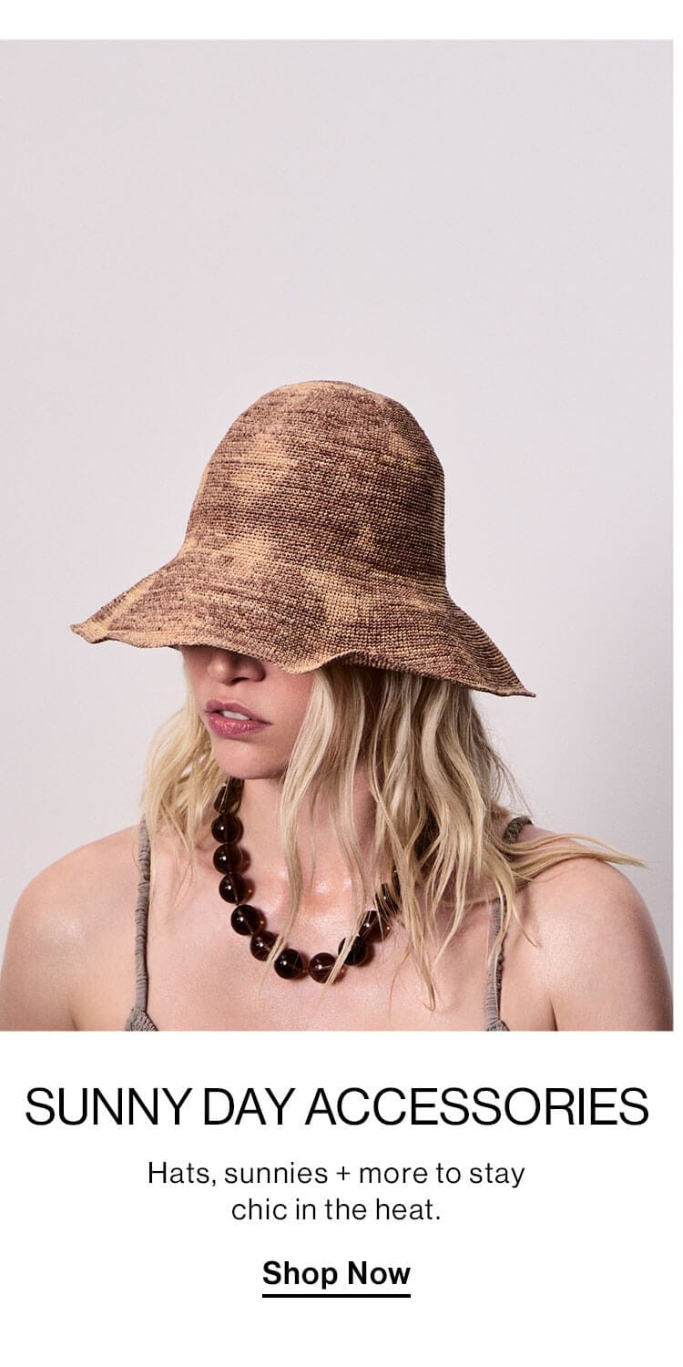 Sunny Day Accessories: Hats, sunnies + more to stay chic in the heat. Shop Now 