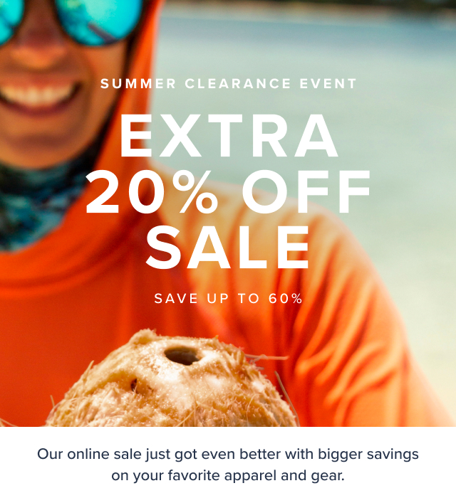 Summer Clearance Event Extra 20% Off Sale Save up to 60%. Online Only. Our online sale just got even better with bigger savings on your favorite apparel and gear.