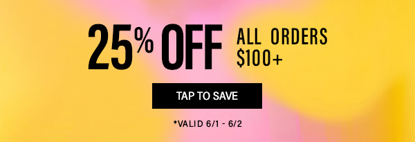 $25 off when you spend $100+