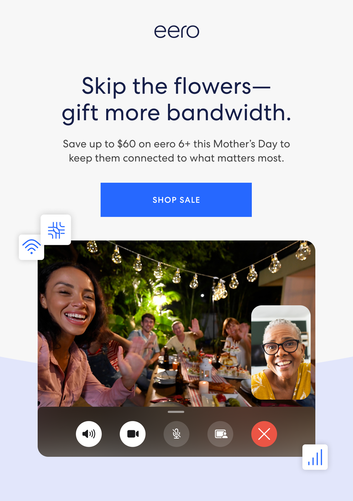 Skip the flowers—gift more bandwidth. Save up to $60 on eero 6+ this Mother’s Day to keep them connected to what matters most. Shop sale.