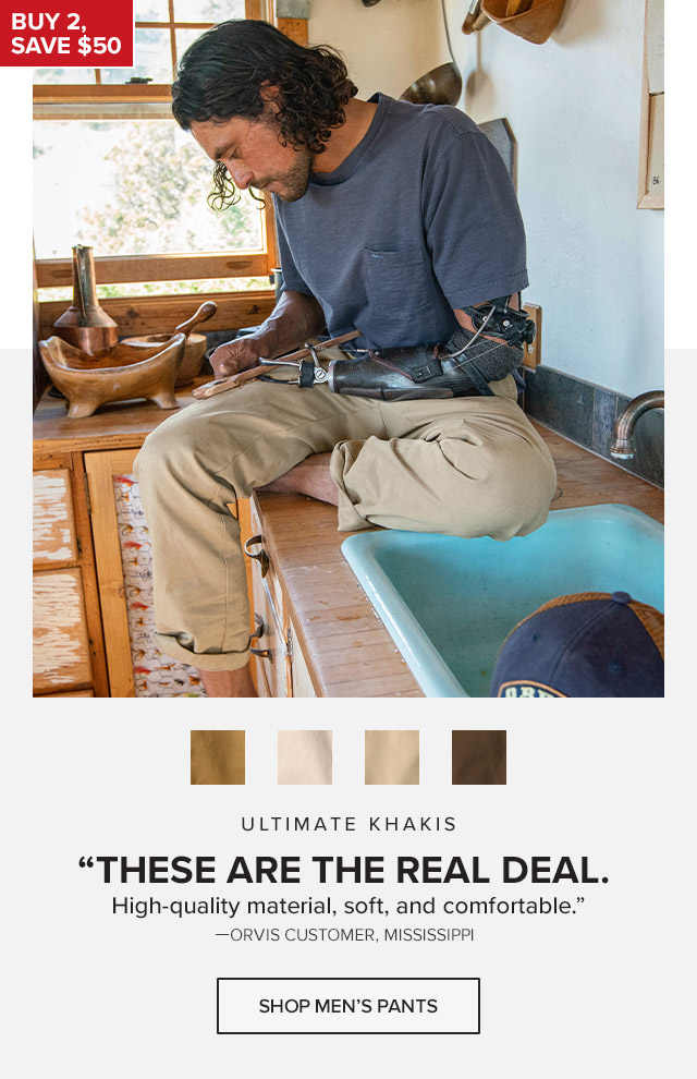 Ultimate Khakis 'These are the real deal. High-quality material, soft, and comfortable.' —Orvis Customer, Mississippi