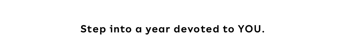 Step Into A Year Devoted To You.