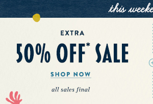 extra 50% off sale* shop now. all sales final.