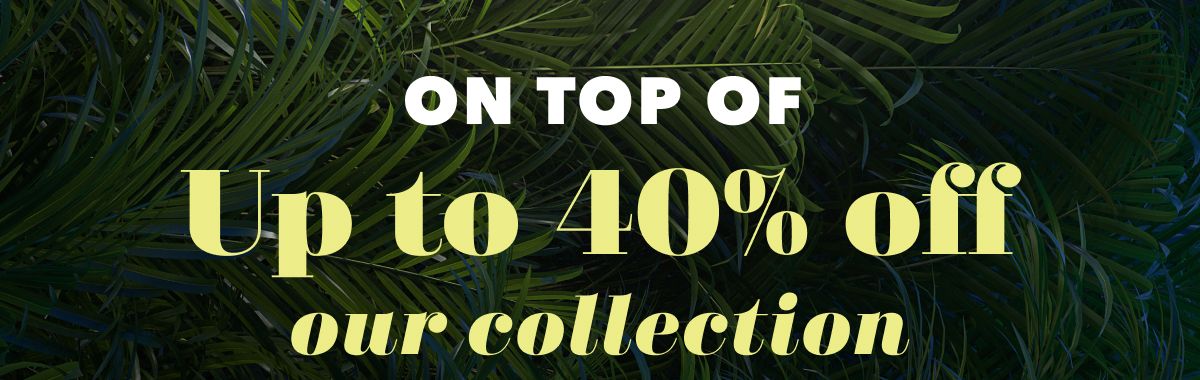 On Top Of Up to 40% off our collection