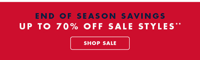 End of season savings                                            Up to 70% off sale styles**                                         