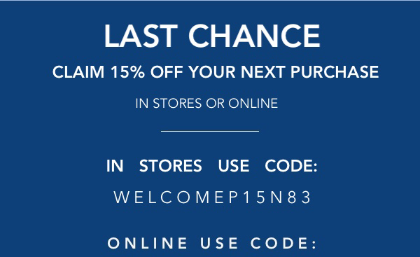 Enjoy 15% off your next purchase in stores or online.