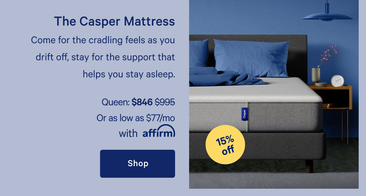 The Casper Mattress >> Come for the cradling feels as you drift off, stay for the support that helps you stay asleep. >> Shop >>