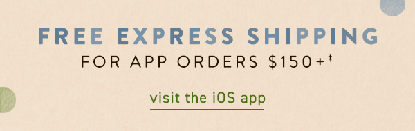 Free express shipping for app orders $150+. Visit the iOS app.