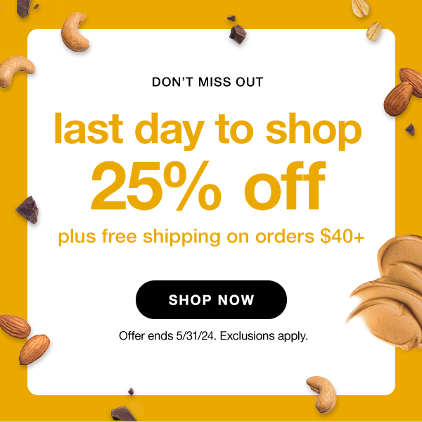 last day to shop 25% off plus free shipping on orders $40+