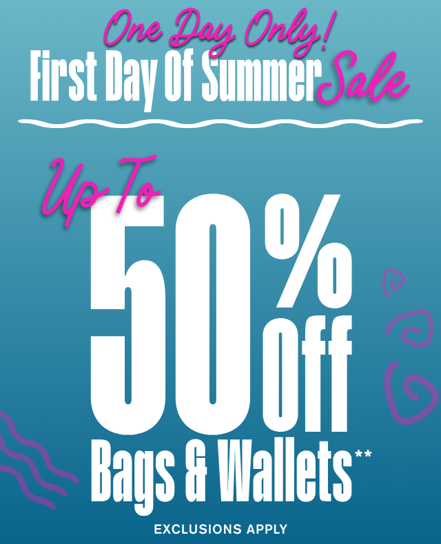 Hours Left! First Day of Summer Sale Up to 50% Off Bags and Wallets Shop Now