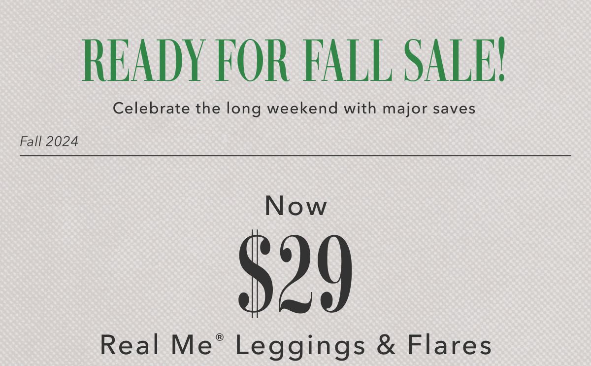 Ready for fall sale! Celebrate the long weekend with major saves | Fall 2024 Now $29 Real Me Leggings & Flares