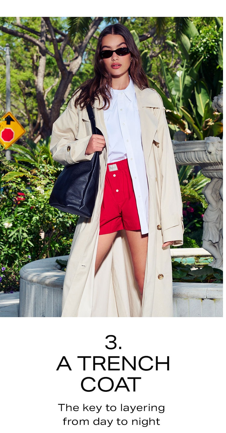 3. A Trench Coat. The key to layering from day to night. Shop Now.