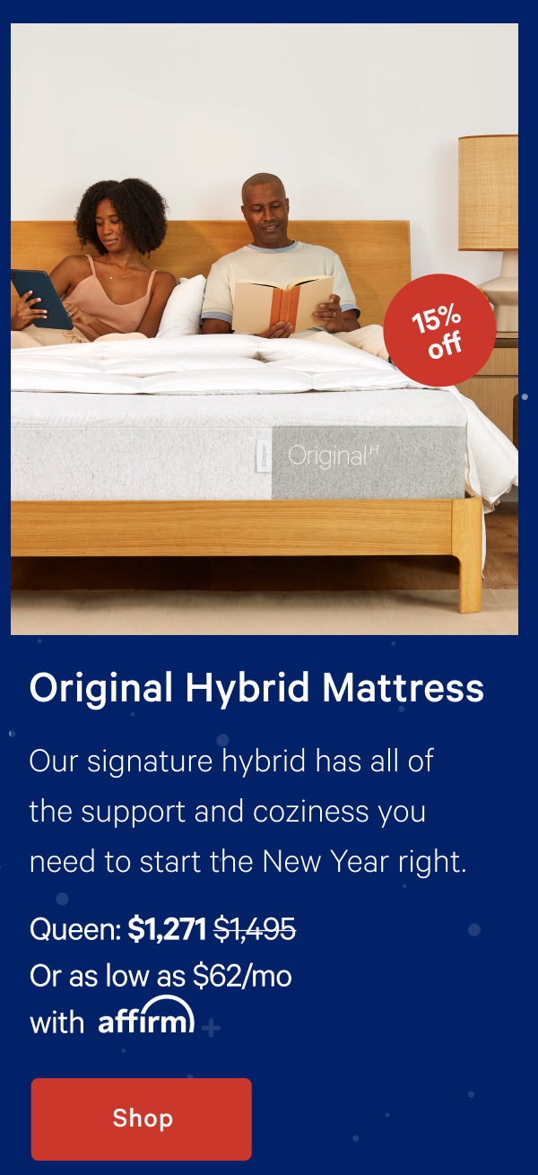 Original Hybrid Mattress >> Our signature hybrid has all of the support and coziness you need to start the New Year right. >> Shop >>