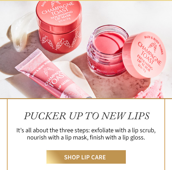 Pucker up to new lips. It's all about the three steps: exfoliate with a lip scrub, nourish with a lip mask, finish with a lip gloss. Shop lip care.