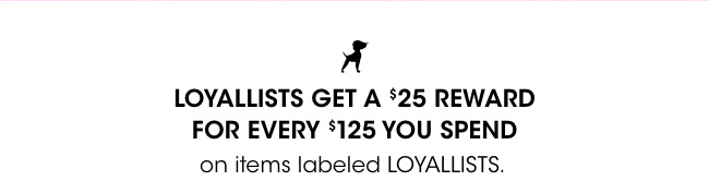 Loyallists get a $25 reward for every $125 spent.