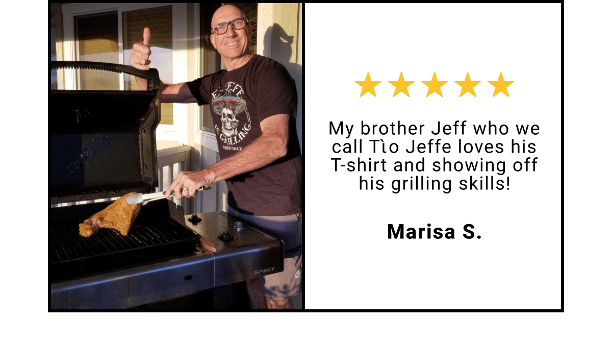 My brother Jeff who we call TÃ¡Â½Â¶o Jeffe loves his T-shirt and showing off his grilling skills! - Marisa S.