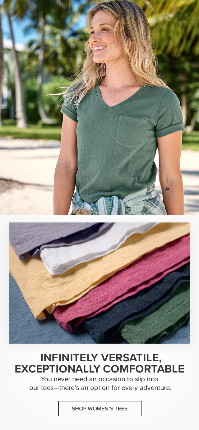 Women's Tees Infinitely Versatile, Exceptionally Comfortable You never need an occasion to slip into our tees—there's an option for every adventure.