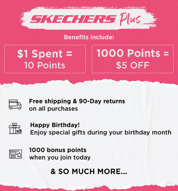 SKECHERS PLUS BENEFITS INCLUDE