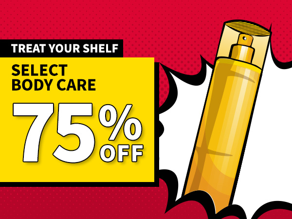 Treat your shelf! Select body care 75% off