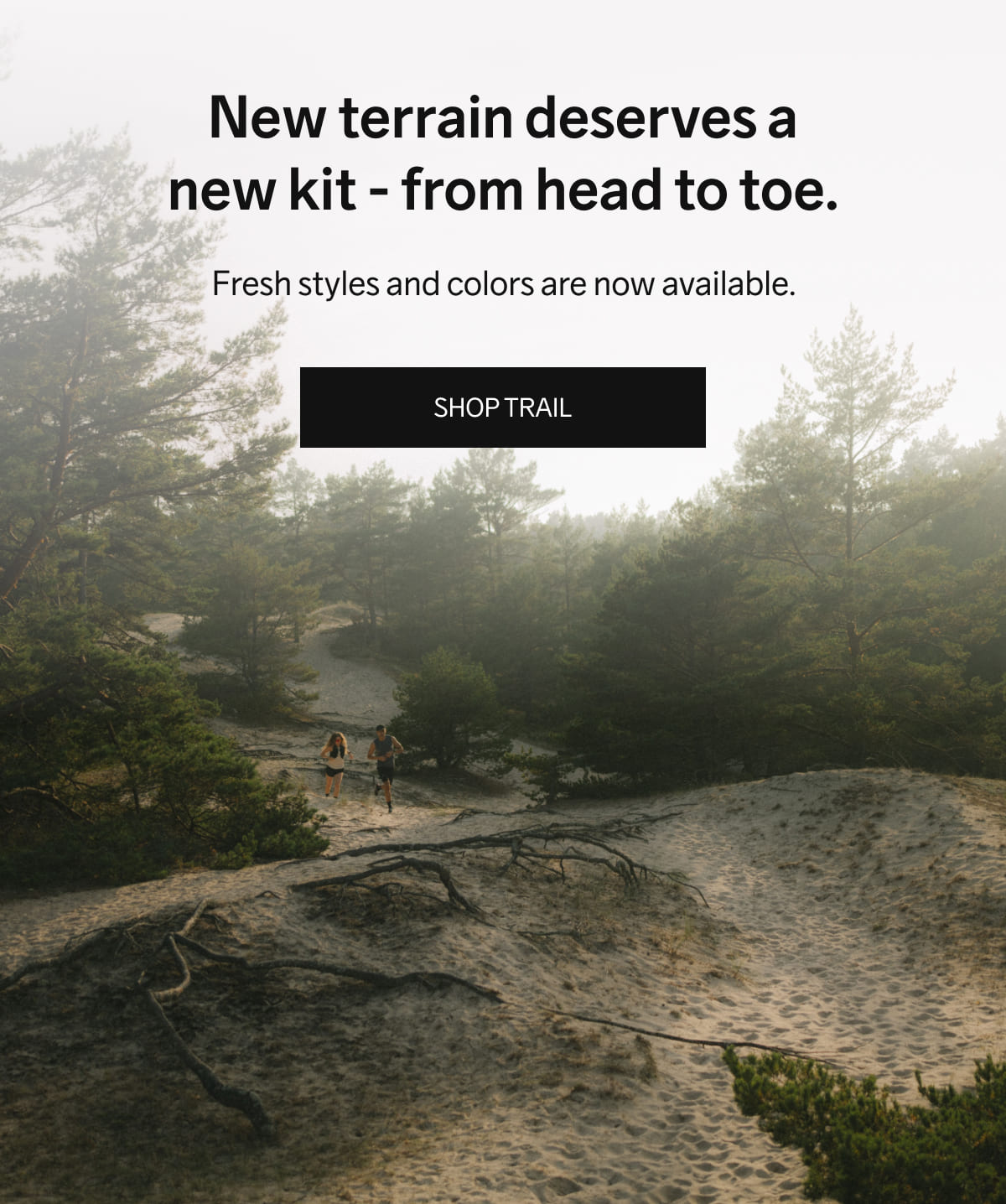 New terrain deserves a new kit - from head to toe. Fresh styles and colors are now available. ***SHOP TRAIL***