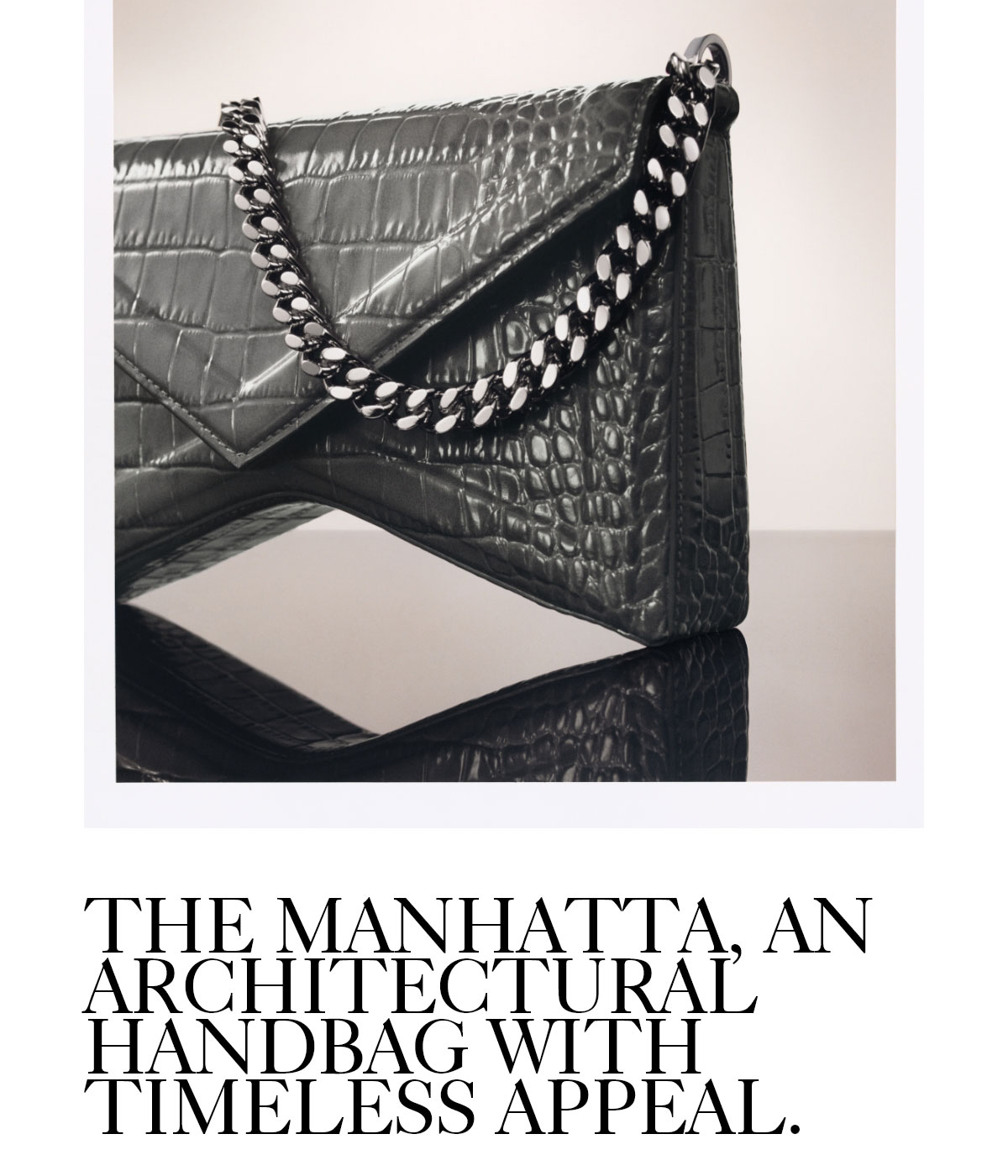 THE MANHATTA, AN ARCHITECTURAL HANDBAG WITH TIMELESS APPEAL.