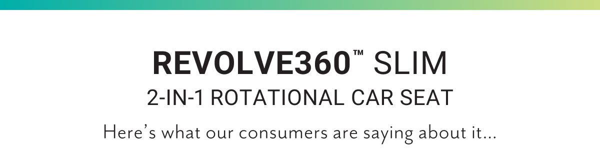 Revolve360â„¢ Slim 2-in-1 Rotational Car Seat | Here's what our consumers are saying about it...