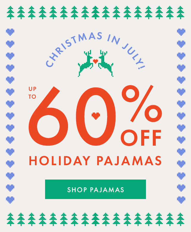 CHRISTMAS IN JULY! | UP TO 60% OFF HOLIDAY PAJAMAS | SHOP PAJAMAS