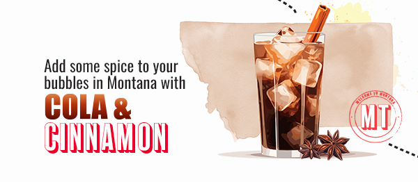 Add some spice to your bubbles in Montana with Cola & Cinnamon