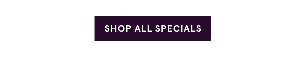 Shop All Specials >