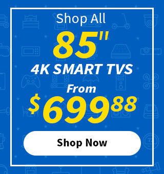 Shop All 85 inch 4K Smart TVs from $699.88. Shop Now