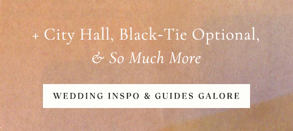 + City Hall, black-tie optional & so much more... wedding inspo & guides galore