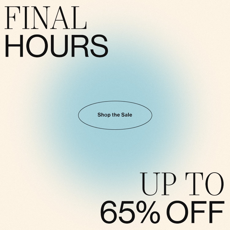 FINAL HOURS UP TO 65% OFF CTA: Shop the Sale