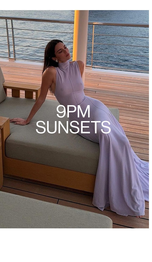 9pm Sunsets. Shop Now