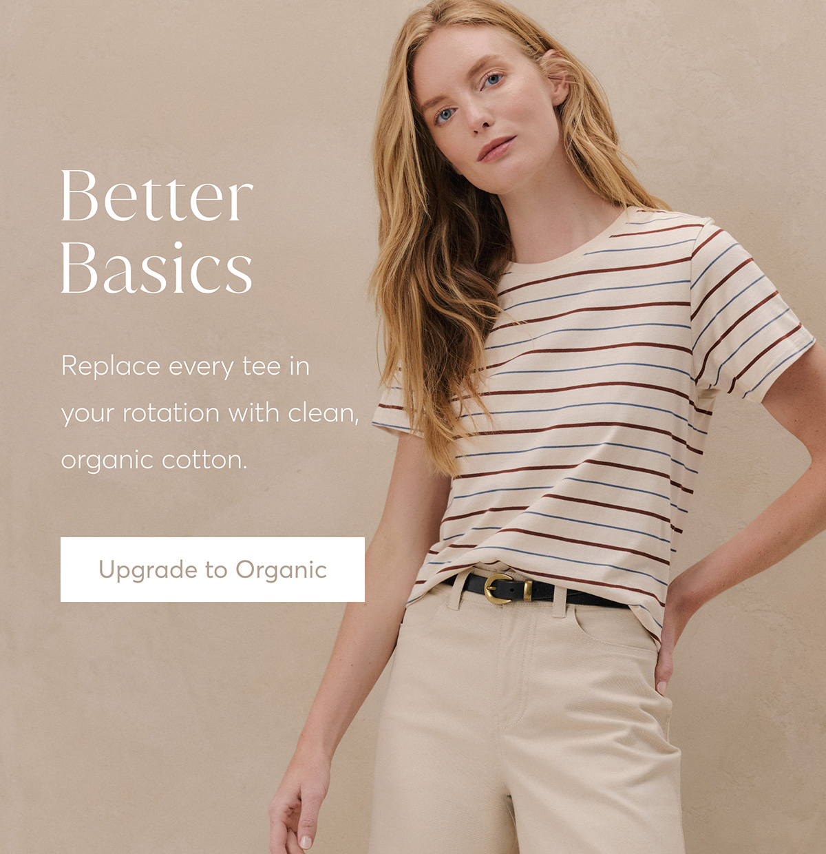 Better Basics. Upgrade to Organic.