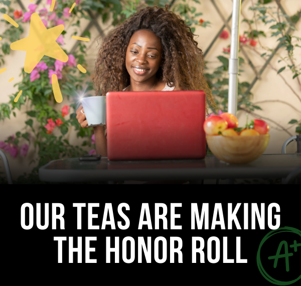 OUR TEAS ARE MAKING THE HONOR ROLL