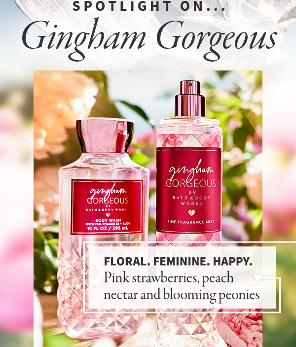 Spotlight on: Gingham Gorgeous.    FLORAL. FEMININE. HAPPY.   Pink strawberries, peach nectar and blooming peonies      