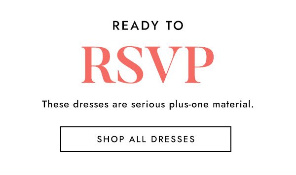 Ready To RSVP - Shop All Dresses