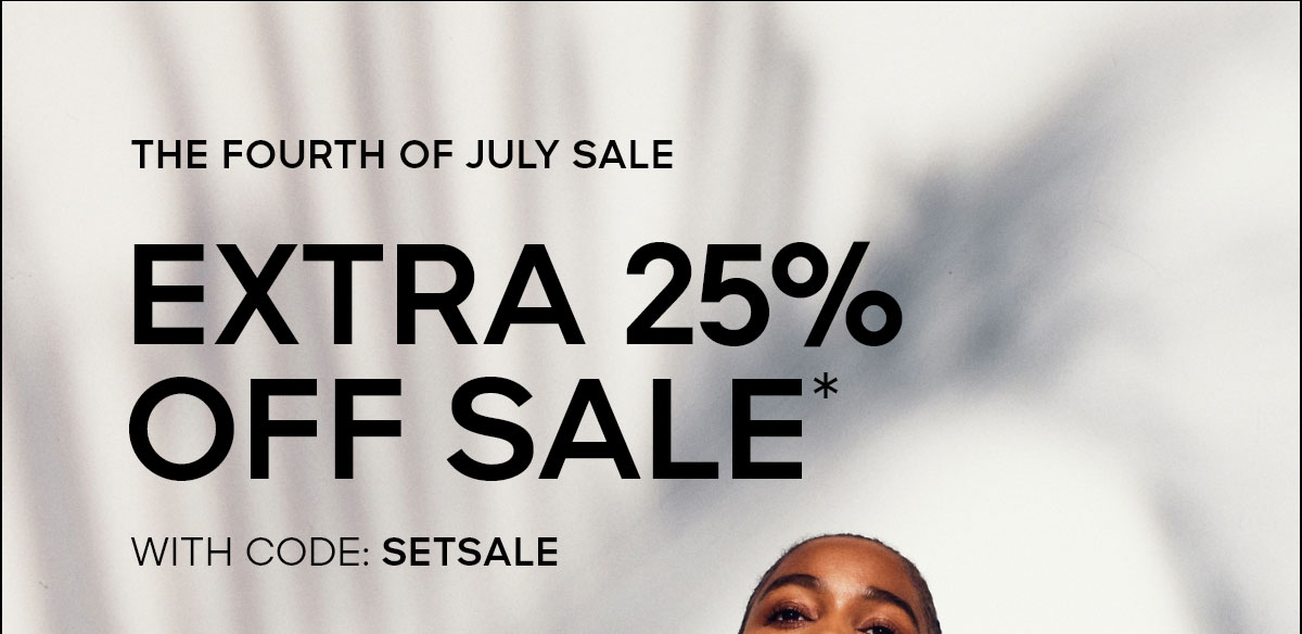 THE FOURTH OF JULY SALE EXTRA 25% OFF SALE* WITH CODE: SETSALE