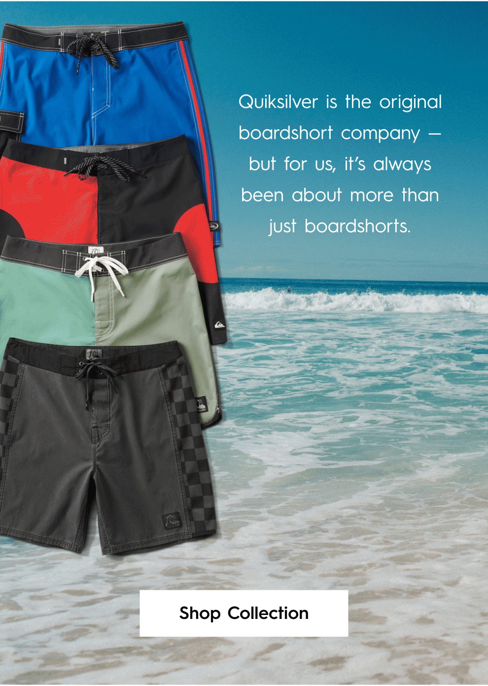 It's always been about more than just boardshorts