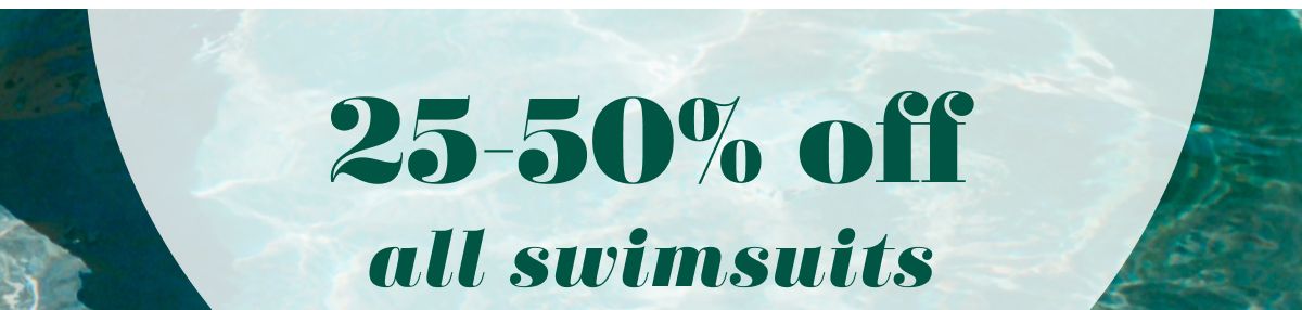 25-50% off all swimsuits