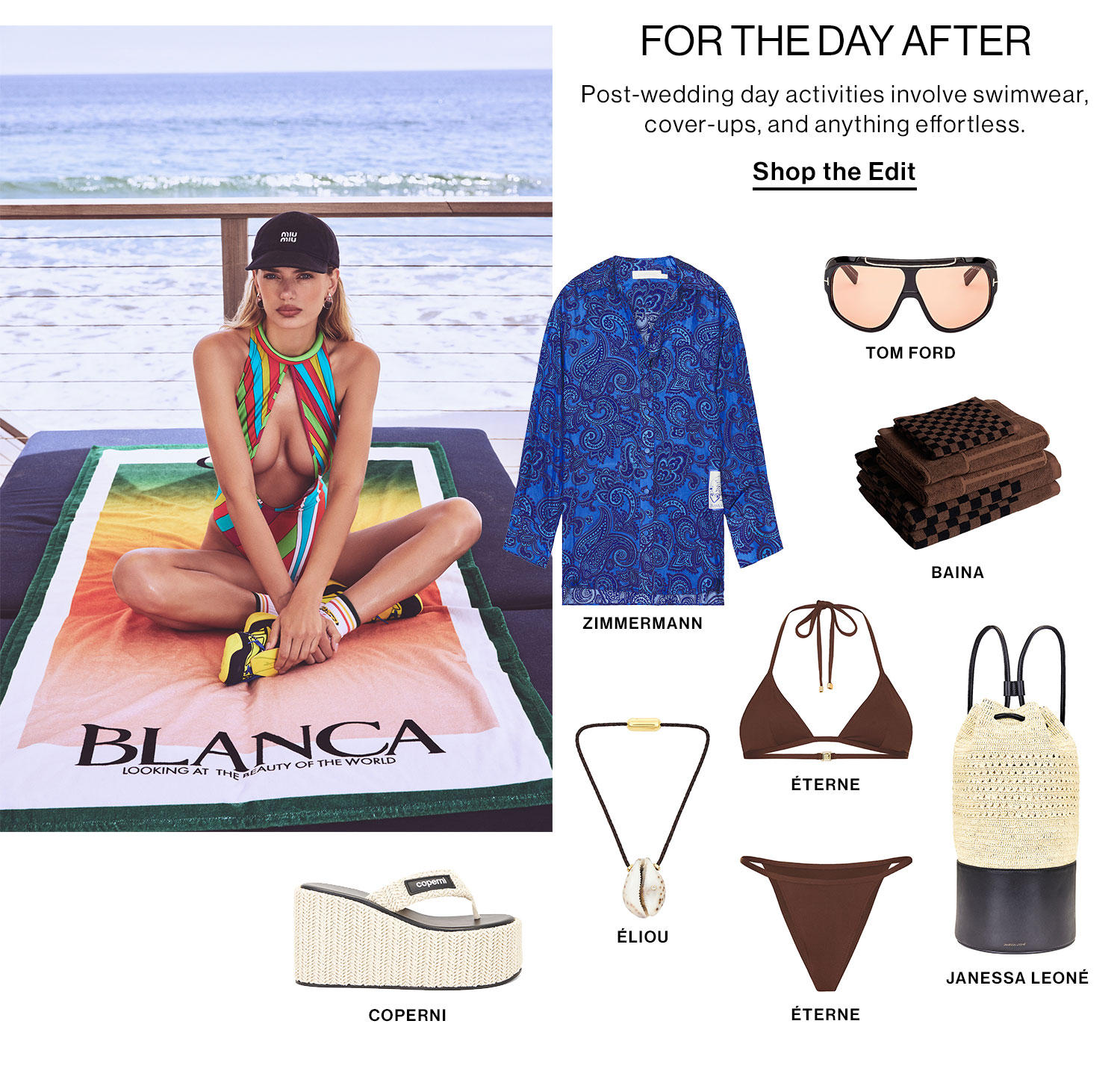 FOR THE DAY AFTER. Post-wedding day activities involve swimwear, cover-ups, and anything effortless. Shop the Edit