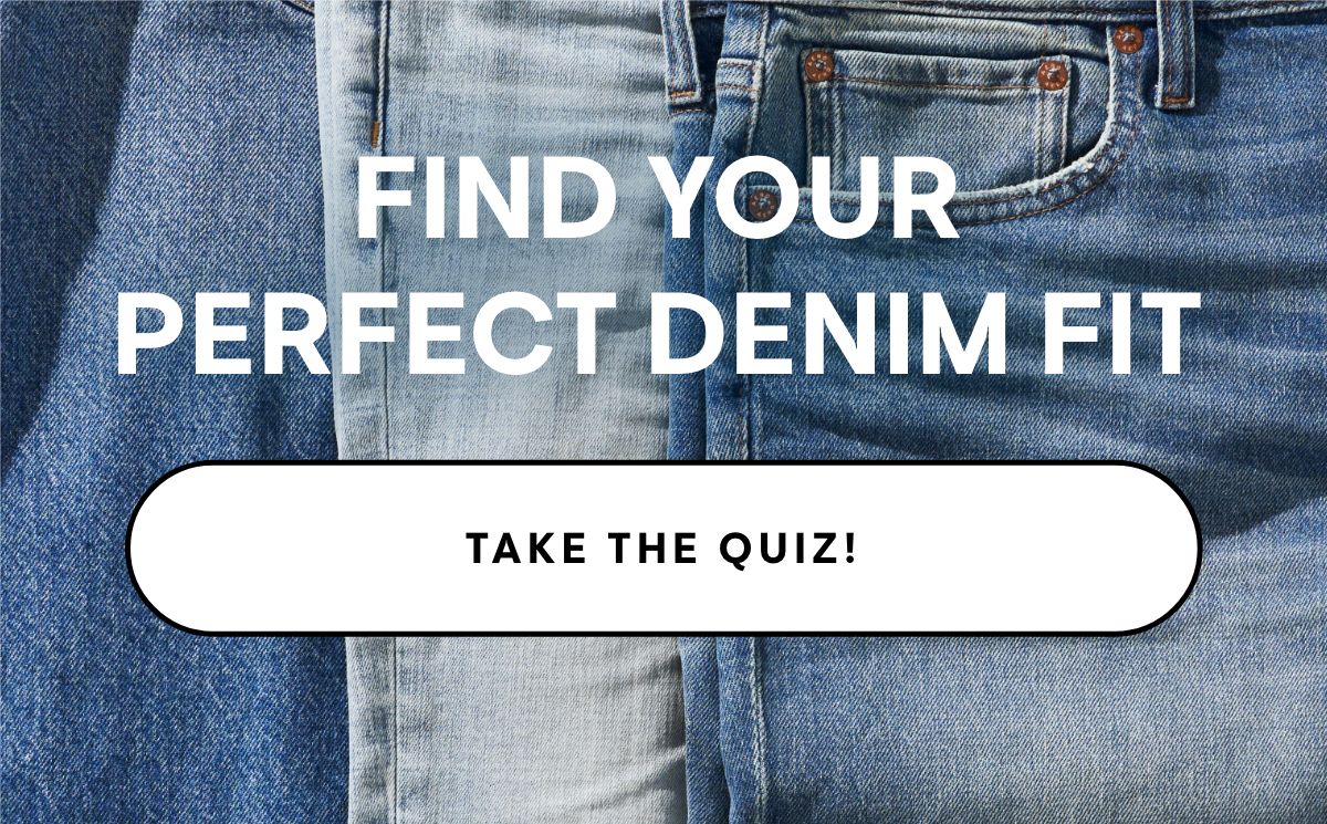 Find Your Perfect Denim Fit Take the Quiz